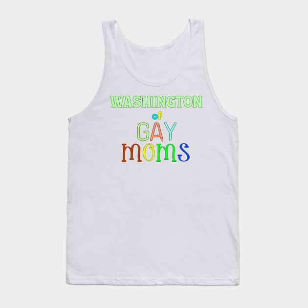 Washington Of Gay Moms Tank Top by WE BOUGHT ZOO